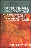 Dictionnaire pratique d'esthétique-cosmétique