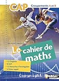 Le cahier de maths CAP Groupements A et B