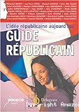 Guide républicain : l'idée républicaine aujourd'hui