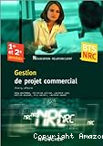 Gestion de projet commercial : 1re et 2e années, BTS NRC, négociation et relation client
