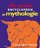 Ma grande encyclopédie de mythologie
